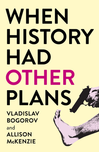 When History Had Other Plans book cover by Vladislav Bogorov, Allison McKenzie