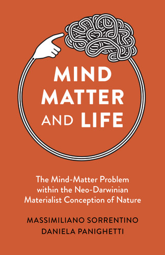 Mind, Matter and Life: The Mind-Matter Problem within the Neo-Darwinian Materialist Conception of Nature book cover by Massimiliano Sorrentino, Daniela Panighetti