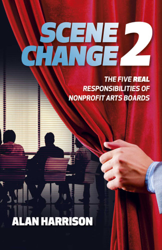 SCENE CHANGE 2: The Five REAL Responsibilities of Nonprofit Arts Boards book cover by Alan Harrison