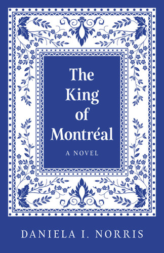 The King of Montreal: A Novel book cover by Daniela I. Norris