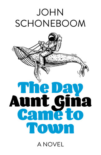 The Day Aunt Gina Came to Town: A Novel book cover by John Schoneboom