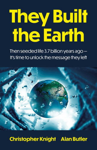 They Built the Earth: Then seeded life 3.7 billion years ago - It's time to unlock the message they left book cover by Alan Butler