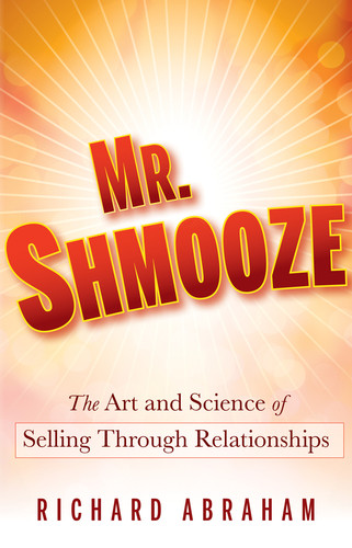 Mr. Shmooze: The Art and Science of Selling Through Relationships book cover by Richard Abraham