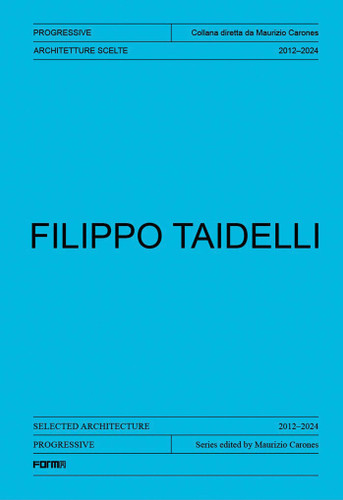 Filippo Taidelli: Selected Architecture 2012-2024 (Progressive. Sections of Italian Architecture) book cover by Maurizio Carones, Alessandro Benetti