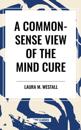 Common-Sense View of the Mind Cure book cover by Laura M. Westall