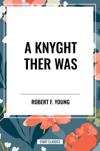 Knyght Ther Was book cover by Robert F. Young