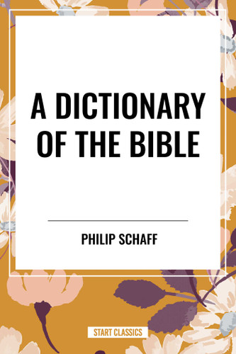 Dictionary of the Bible book cover by Philip Schaff