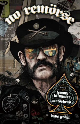 NO REMÖRSE: The Illustrated True Stories of Lemmy Kilmister and Motörhead book cover by Michael Moorcock, Ozzy Osbourne, Phil Campbell, Chrissie Hynde, Kim McAuliffe, Slim Jim Phantom, Lars Ulrich, Dee Snider, Slash, Steffan Chirazi, Lita Ford, Riki Rachtman, Penelope Spheeris, Dave Navarro, Mikkey Dee, Mikael Maglieri, Todd Singerman, Lar Frederiksen, Dave Grohl, Paul ‘Triple H’ Levesque, Matt Pinfield, Bernstein Josh, Steve Luna, Corey  Graves, Niel Gaiman, Neil Warnock, Wayne  Kramer