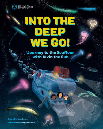 Into the Deep We Go!: Journey to the Seafloor with Alvin the Sub book cover by Emma Carlson Berne