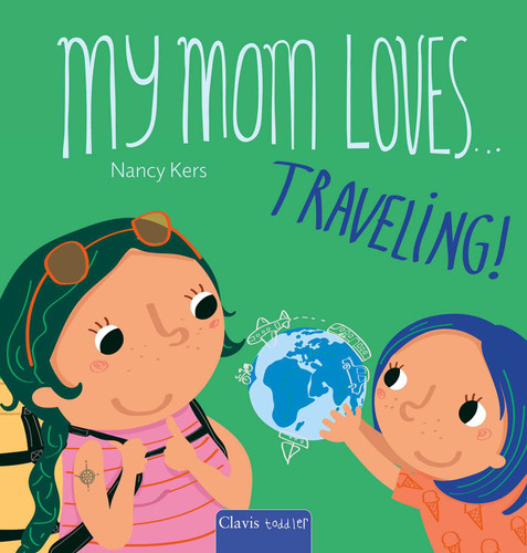 My Mom Loves . . . Traveling! (My Mom Loves …) book cover by Nancy Kers