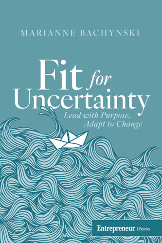 Fit for Uncertainty: Lead with Purpose, Adapt to Change book cover by Marianne Bachynski
