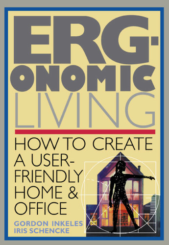 Ergonomic Living: How to Create a User-Friendly Home & Officer book cover by Gordon Inkeles