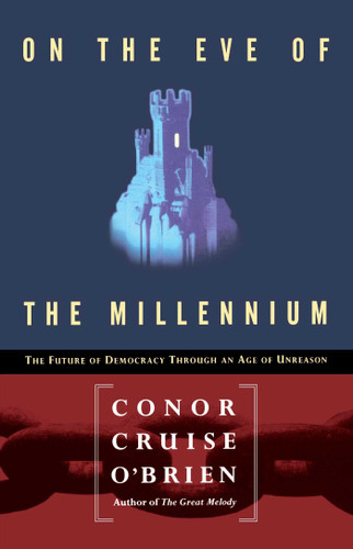 On the Eve of the Millenium: The Future of Democracy Through an Age of Unreason book cover by Conor Cruise O'Brien