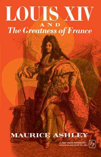 Louis Xiv And The Greatness Of France book cover by Maurice P. Ashley