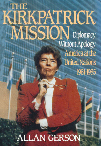 Kirkpatrick Mission (Diplomacy Wo Apology Ame at the United Nations 1981 to 85 book cover by Gerson