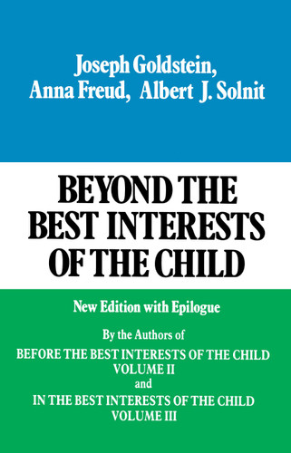 Beyond the Best Interests of the Child book cover by Joseph Goldstein, Anna Freund, Albert J. Solnit