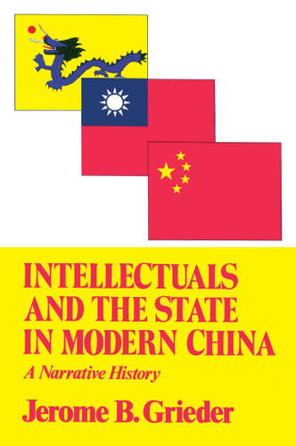 Intellectuals and the State in Modern China book cover by Jerome B. Grieder