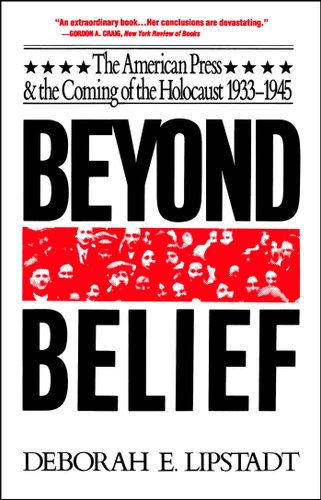 Beyond Belief: The American Press And The Coming Of The Holocaust, 1933- 1945 book cover by Deborah E. Lipstadt