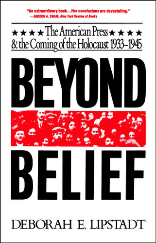Beyond Belief: The American Press And The Coming Of The Holocaust, 1933- 1945 book cover by Deborah E. Lipstadt