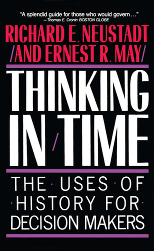 Thinking In Time: The Uses Of History For Decision Makers book cover by Richard E. Neustadt