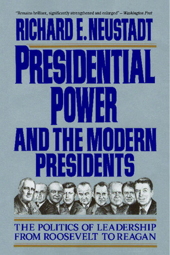 Presidential Power and the Modern Presidents: The Politics of Leadership from Roosevelt to Reagan book cover by Richard E. Neustadt