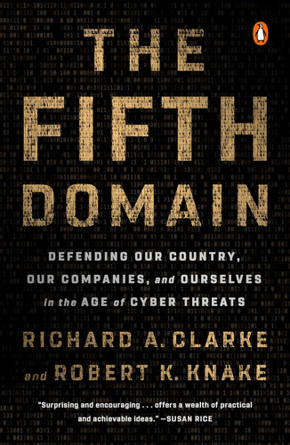 The Fifth Domain: Defending Our Country, Our Companies, and Ourselves in the Age of Cyber Threats [Paperback]