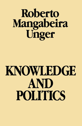 Knowledge and Politics book cover by Roberto Mangabeira Unger