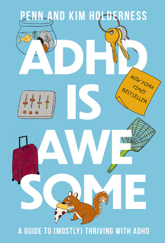 ADHD is Awesome: A Guide To (Mostly) Thriving With ADHD book cover by Penn Holderness, Kim Holderness