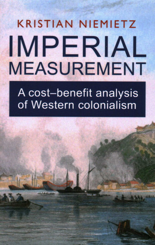 Imperial Measurement: A Cost–Benefit Analysis of Western Colonialism book cover by Kristian Niemietz