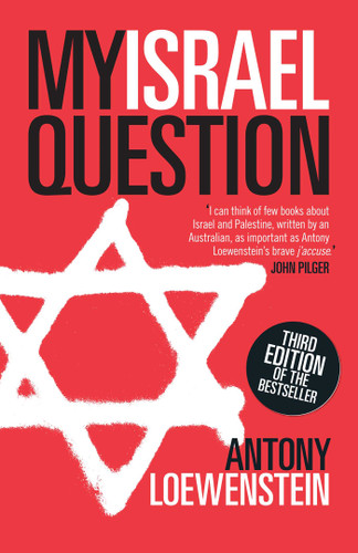 My Israel Question: Reframing The Israel/Palestine Conflict book cover by Antony Loewenstein