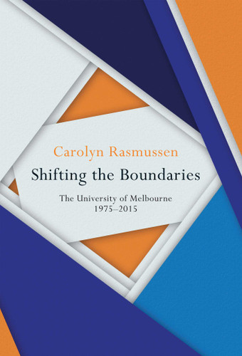 Shifting the Boundaries: The University of Melbourne 1975-2015 book cover by Carolyn Rasmussen