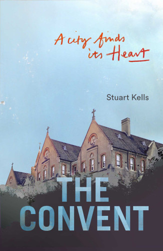 Convent: A City finds its Heart book cover by Stuart Kells