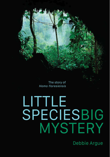 Little Species, Big Mystery: The Story of Homo Floresiensis book cover by Debbie Argue