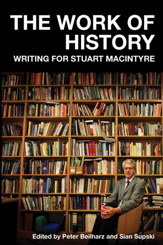 Work of History: Writing for Stuart Macintyre book cover by Peter Beilharz, Sian Supski