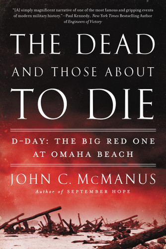 The Dead and Those About to Die: D-Day: The Big Red One at Omaha Beach book cover by John C. McManus