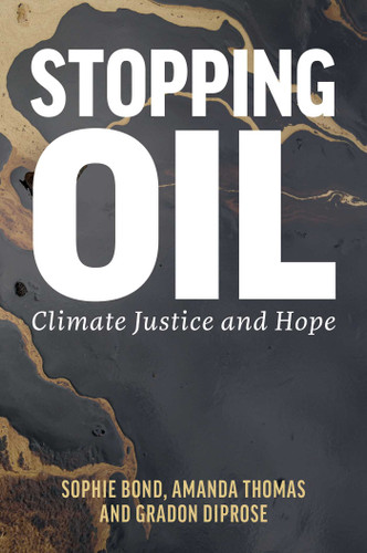 Stopping Oil: Climate Justice and Hope book cover by Sophie Bond, Amanda Thomas, Gradon Diprose