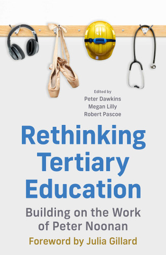 Rethinking Tertiary Education: Building on the work of Peter Noonan book cover by Peter Dawkins, Megan Lilly, Robert Pascoe