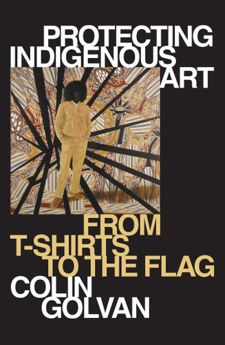 Protecting Indigenous Art: From T-shirts to the Flag book cover by Colin Golvan