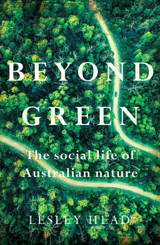 Beyond Green: The Social Life of Australian Nature book cover by Lesley Head