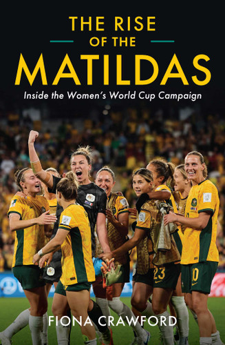 Rise of the Matildas: Inside the Women's World Cup Campaign book cover by Fiona Crawford