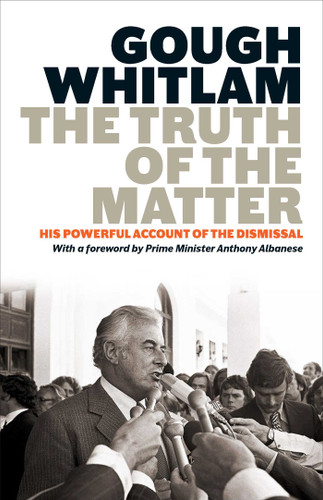 Truth of the Matter: His powerful account of the Dismissal book cover by Gough Whitlam