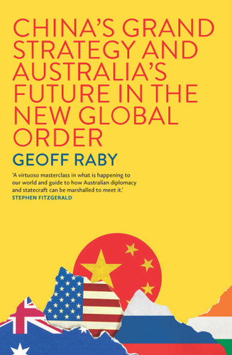 China's Grand Strategy and Australia's Future in the New Global Order book cover by Geoff Raby