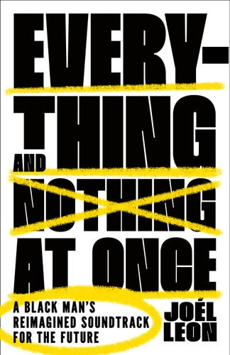 Everything and Nothing at Once: A Black Man's Reimagined Soundtrack for the Future book cover by Joél Leon