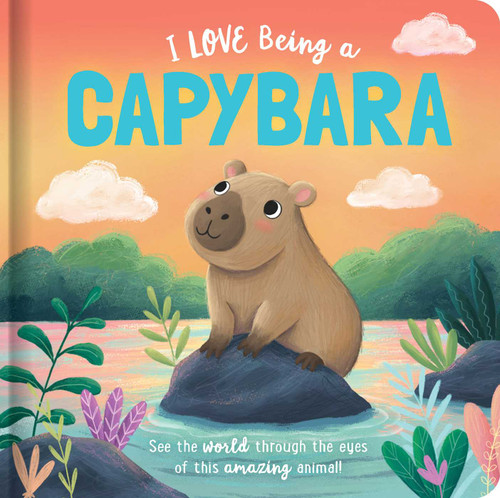 I Love Being a Capybara: Padded Board Book: Picture Storybook (Story Time) book cover by Em Bruce
