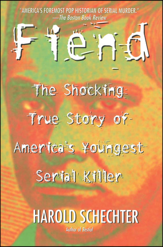 Fiend: The Shocking True Story Of Americas Youngest Serial Killer book cover by Harold Schechter