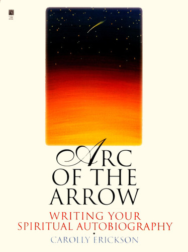 Arc of the Arrow: Writing Your Spiritual Autobiography book cover by Carolly Erickson