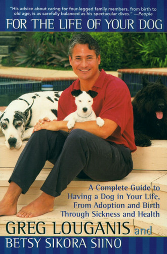 For the Life of Your Dog: A Complete Guide to Having a Dog From Adoption and Birth Through Sickness and Health book cover by Greg Louganis, Betsy Siino Sikora