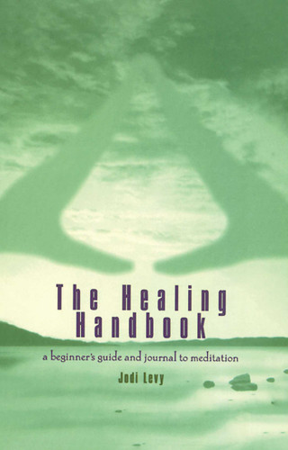 The Healing Handbook: A Beginner's Guide and Journal to Meditation book cover by Jodi Levy