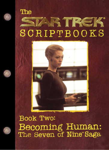 Becoming Human: The Seven of Nine Saga: Script Book #2 (Star Trek) book cover by Various