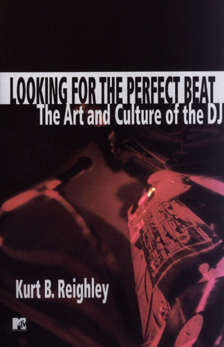 Looking for the Perfect Beat: The Art and Culture of the DJ book cover by Kurt B. Reighley